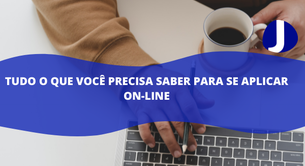 Tudo o que você precisa saber para se aplicar on-line